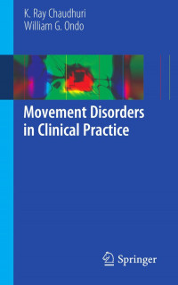 K. Ray Chaudhuri, William Ondo (auth.) — Movement Disorders in Clinical Practice