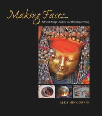 Alka Hingorani — Making Faces: Self and Image Creation in a Himalayan Valley