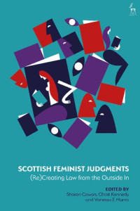 Sharon Cowan; Chloë Kennedy; Vanessa E Munro (editors) — Scottish Feminist Judgments: (Re)Creating Law from the Outside In