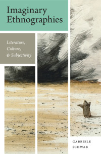 Schwab, Gabriele — Imaginary ethnographies: literature, culture, and subjectivity