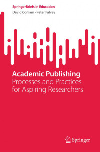 David Coniam, Peter Falvey — Academic Publishing: Processes and Practices for Aspiring Researchers