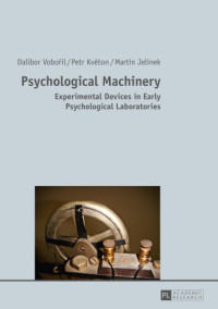 Dalibor Vobořil, Petr Kvêton, Martin Jelínek — Psychological Machinery: Experimental Devices in Early Psychological Laboratories