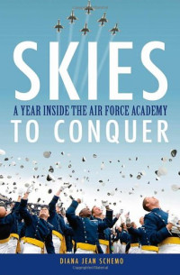 Diana Jean Schemo — Skies to Conquer: A Year Inside the Air Force Academy