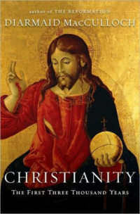 Diarmaid MacCulloch — Christianity: The First Three Thousand Years