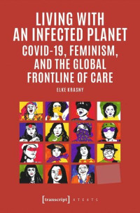 Elke Krasny — Living with an Infected Planet: COVID-19, Feminism, and the Global Frontline of Care