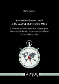 Martin Hammes — Internationalization Speed in the Context of Diversified MNEs : A Literature Review on Internationalization Speed and an Empirical Study on the Internationalization of New Business Units