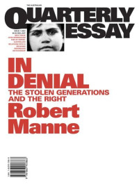 Robert Manne — Quarterly Essay 1 in Denial: The Stolen Generations and the Right