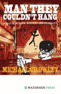 Michael Crowley — The Man They Couldn't Hang : A Tale of Murder, Mystery and Celebrity