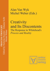 Alan Wyk (editor); Michel Weber (editor) — Creativity and Its Discontents: The Response to Whitehead's Process and Reality
