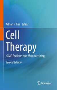 Adrian P. Gee — Cell Therapy: cGMP Facilities and Manufacturing