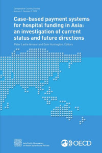 OECD — Case-based Payment Systems for Hospital Funding in Asia : an Investigation of Current Status and Future Directions