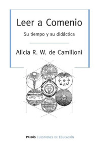 Alicia Camilloni — Leer a Comenio: Su tiempo y su didáctica 