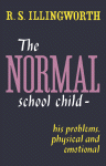 R. S. Illingworth (Auth.) — The Normal School Child. His Problems, Physical and Emotional