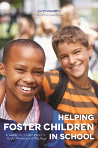 John Degarmo — Helping Foster Children In School: A Guide for Foster Parents, Social Workers and Teachers