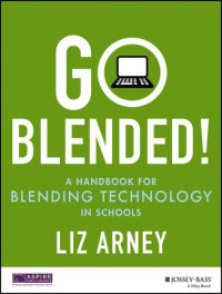 Arney, Liz — Go Blended!: A Handbook for Blending Technology in Schools