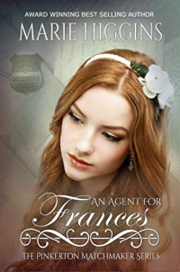 Marie Higgins — An Agent for Frances (The Pinkerton Matchmakers Book 34)
