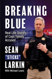 Sean "Sticks" Larkin, Mike Lewis — Breaking Blue: Real Life Stories of Cops Falsely Accused