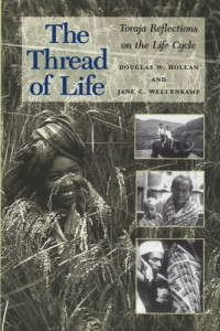 Douglas W. Hollan; Jane C. Wellenkamp — The Thread of Life: Toraja Reflections on the Life Cycle