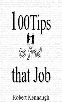 Rob Kennaugh — 100 Tips to Find that Job