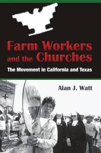 Alan J. Watt — Farm Workers and the Churches : The Movement in California and Texas