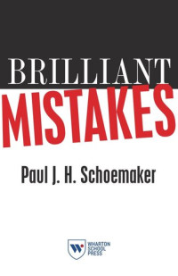 Paul J. H. Schoemaker — Brilliant Mistakes: Finding Success on the Far Side of Failure