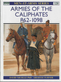 David Nicolle, Graham Turner — Armies Of The Caliphates 862-1098 (Scanned Version)