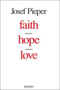 Josef Pieper — Faith, Hope, Love