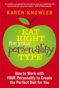 Karen Knowler — Eat Right for Your Personality Type: How to Work with Your Unique Personality to Create the Perfect Diet for You