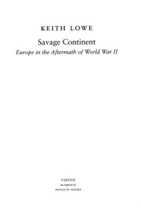 Lowe Kate — Savage continent : Europe in the aftermath of World War II