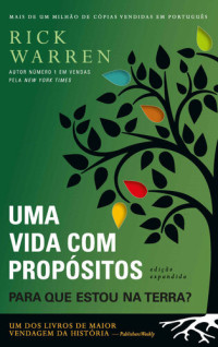 Rick Warren — Uma Vida Com Propósitos: para que Estou Na Terra?