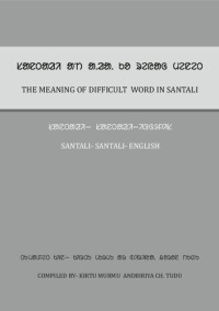 Biriya Ch. Tudu, Kirtu Murmu — The Meaning of Difficult word in Santali (Santali-Santali-English). ᱥᱟᱱᱛᱟᱲᱤ ᱟᱸᱴ ᱟᱹᱲᱟᱹ ᱠᱚ ᱨᱮᱭᱟᱜ ᱢᱮᱱᱮᱛ (ᱥᱟᱱᱛᱟᱲᱤ—ᱥᱟᱱᱛᱟᱲᱤ—ᱤᱝᱜᱽᱞᱤᱥ)