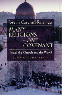 Joseph Cardinal Ratzinger — Many Religions, One Covenant: Israel, the Church, and the World