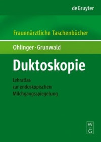 Ralf Ohlinger, Susanne Grunwald — Duktoskopie: Lehratlas zur endoskopischen Milchgangsspiegelung (Reihe Frauenarztliche Taschenbucher)