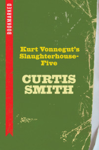 Smith, Curtis — Kurt Vonnegut's Slaughterhouse-five : bookmarked