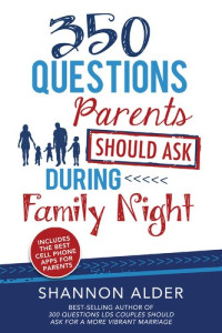 Shannon L. Alder — 350 Questions Parents Should Ask During Family Night