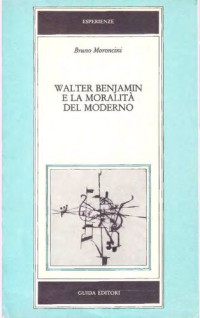 Bruno Moroncini — Walter Benjamin e la moralità del moderno