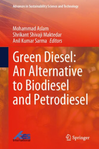 Mohammad Aslam, Shrikant Shivaji Maktedar, Anil Kumar Sarma — Green Diesel: An Alternative to Biodiesel and Petrodiesel