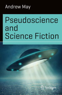 Andrew May — Pseudoscience and Science Fiction (Science And Fiction XVIII)