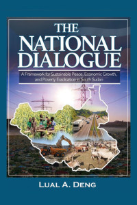 Lual A. Deng — The National Dialogue: A Framework for Sustainable Peace, Economic Growth, and Poverty Eradication in South Sudan