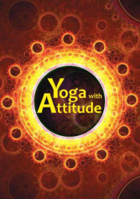 Saraswati, Vimalratna — Yoga with attitude : a practical handbook for developing awareness in everyday living