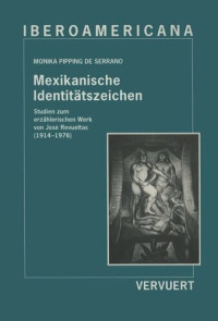 Monika Pipping de Serrano — Mexikanische Identitätszeichen / Studien zum erzählerischen Werk von José Revueltas, (1914-1976).