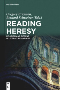 Gregory Erickson (editor); Bernard Schweizer (editor) — Reading Heresy: Religion and Dissent in Literature and Art