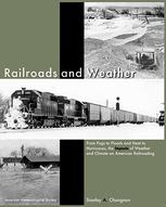 Stanley A. Changnon (auth.) — Railroads and Weather: From Fogs to Floods and Heat to Hurricanes, the Impacts of Weather and Climate on American Railroading