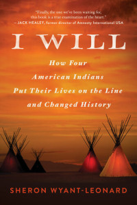 Sheron Wyant-Leonard — I Will: How Four American Indians Put Their Lives on the Line and Changed History