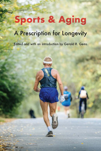 Gerald R. Gems — Sports and Aging: A Prescription for Longevity