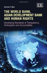 Sanae Fujita — The World Bank, Asian Development Bank and Human Rights: Developing Standards of Transparency, Participation and Accountability