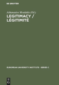 Athanasios Moulakis (editor) — Legitimacy / Légitimité: Proceedings of the Conference held in Florence, June 3 and 4, 1982 / Actes du colloque de Florence, juin, 3 et 4, 1982
