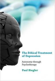 Paul Biegler — The Ethical Treatment of Depression: Autonomy through Psychotherapy