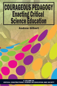 Andrew Gilbert — Courageous Pedagogy: Enacting Critical Science Education