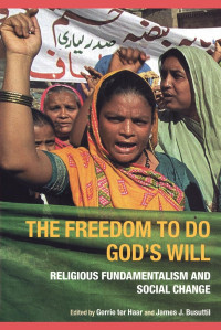 James Busuttil (Editor), Gerrie ter Haar (Editor) — The Freedom to do God's Will: Religious Fundamentalism and Social Change